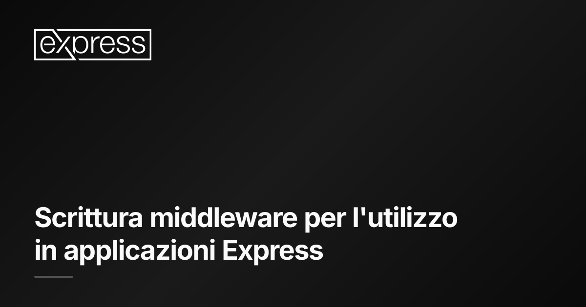 Scrittura middleware per l'utilizzo in applicazioni Express · Express.js