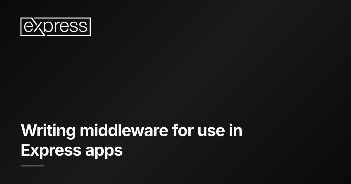 Writing middleware for use in Express apps · Express.js
